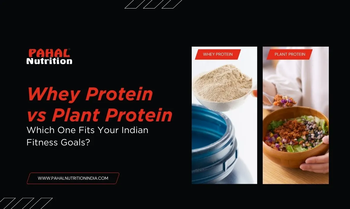 Whey Protein vs Plant Protein: Which Is Better for Indian Fitness Goals